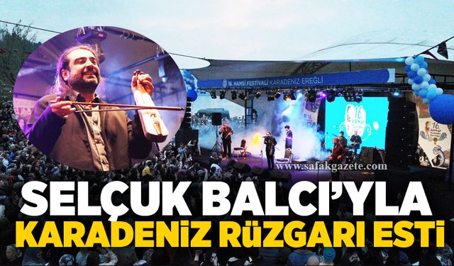 Selçuk Balcı’yla Karadeniz rüzgarı esti