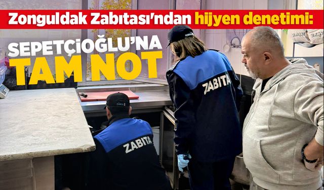 Zabıta’dan Hijyen Denetimi: Sepetçioğlu’na Tam Not