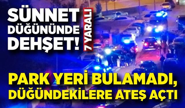 Sünnet düğününde dehşet! Park yeri bulamadı, düğündekilere ateş açtı: 7 yaralı