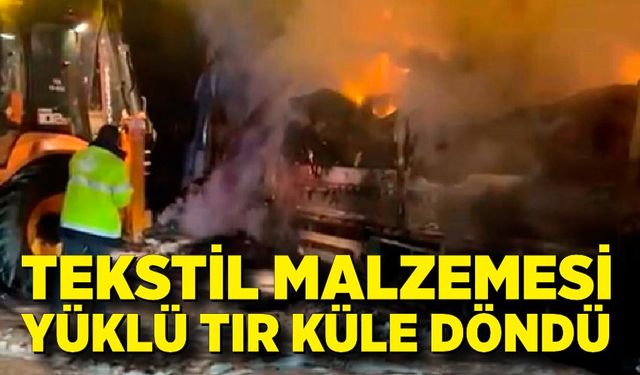 Tır alev alev yandı: Yol 3 saat kapalı kaldı