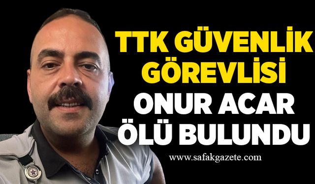 TTK güvenlik görevlisi Onur Acar kalbine yenildi