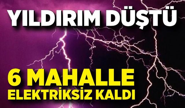Düşen yıldırım 6 mahalleyi susuz bıraktı