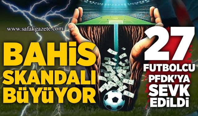 Bahis skandalı büyüyor: 27 futbolcu PFDK'ya sevk edildi