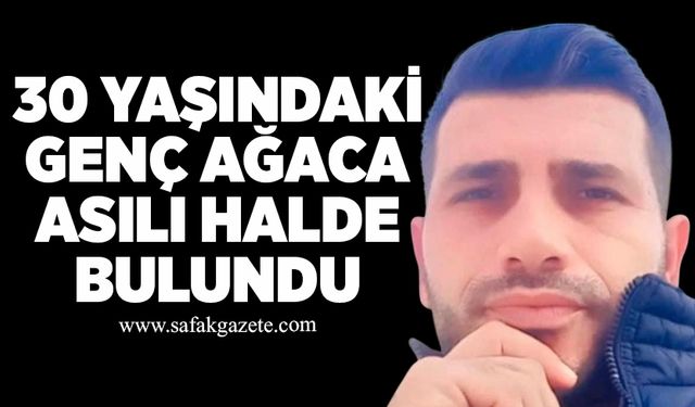 30 yaşındaki genç ağaca asılı halde bulundu