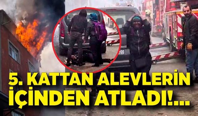 Yangında can pazarı: Alevlerin arasından atladı