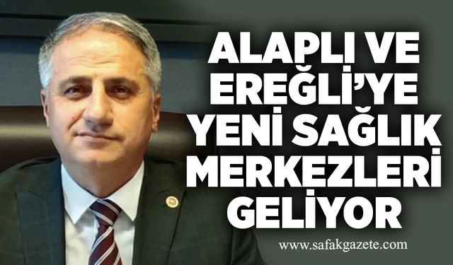 Alaplı ve Ereğli’ye yeni sağlık merkezleri geliyor