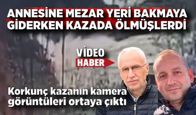 Annesine mezar yeri bakmaya giderken ölen dayı ve yeğenin kazası kamerada