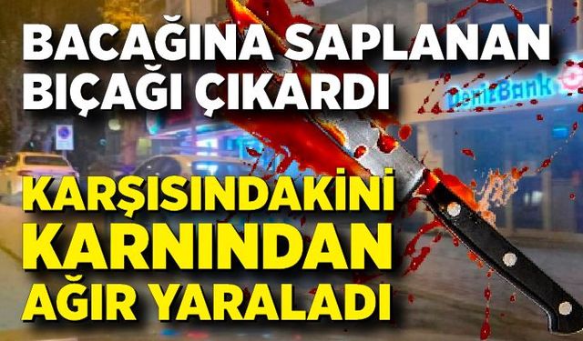 Bacağına Saplanan Bıçağı Çıkardı, Karşısındakini Karnından Yaraladı