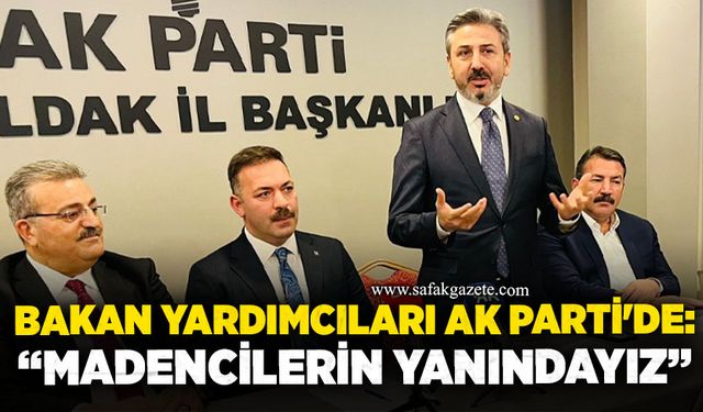 Bakan yardımcıları AK Parti'de: “Madencilerin yanındayız”