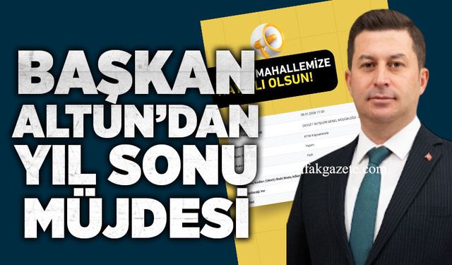 Başkan Altun’dan yıl sonu müjdesi!