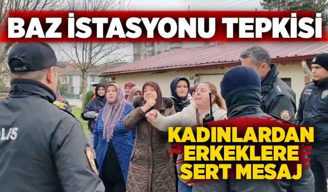 Baz istasyonu tepkisi: Kadınlardan erkeklere sert mesaj