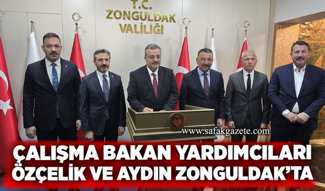 Çalışma Bakan Yardımcıları Özçelik ve Aydın Zonguldak’ta