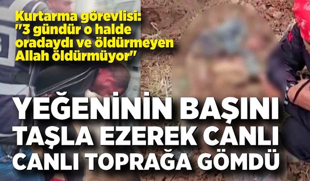 Dayısının taşla yaralayıp toprağa gömdüğü yeğeni bulundu