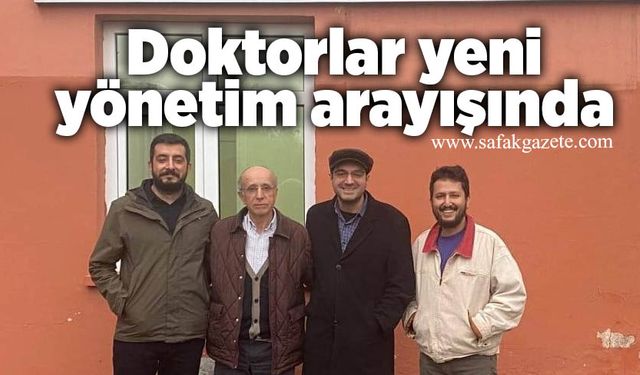Doktorlar yeni yönetim arayışında