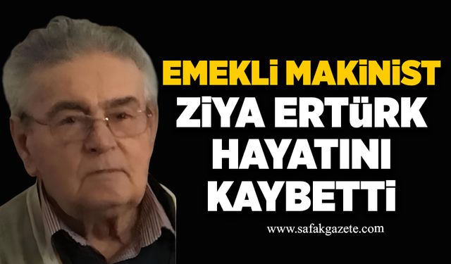 Emekli makinist Ziya Ertürk hayatını kaybetti