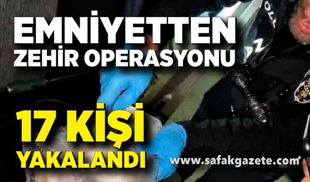 Emniyetten narkotik operasyonu: 17 kişi yakalandı