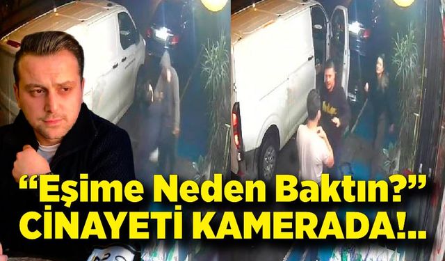 "Eşime neden baktın" cinayetinin güvenlik kameraları ortaya çıktı