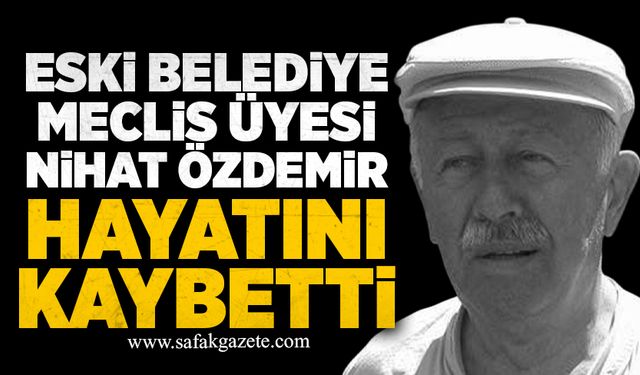 Eski belediye meclis üyesi Nihat Özdemir hayatını kaybetti