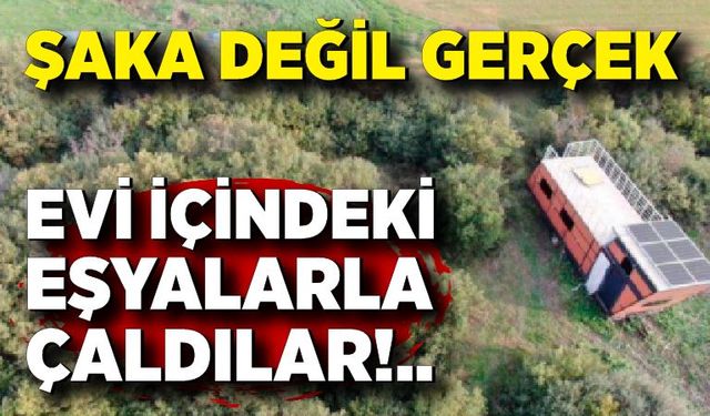 Şaka değil gerçek.. Evi içindeki eşyalarla çaldılar