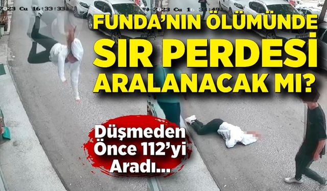 Funda’nın Ölümü Aydınlatılmaya Çalışılıyor: Cep Telefonları İncelenecek