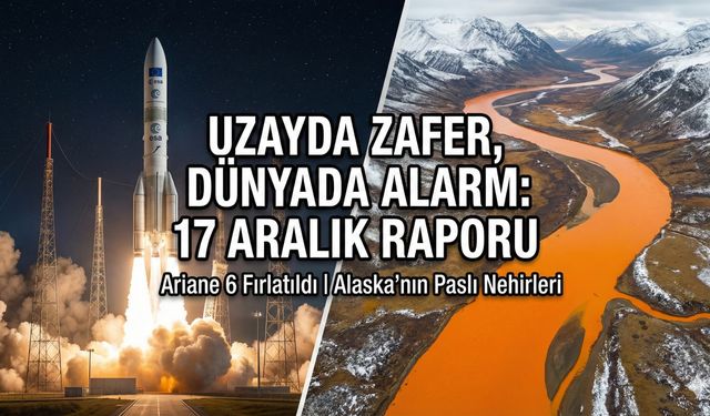 Uzayda Zafer! Dünyada Alarm! 17 Aralık Raporu!