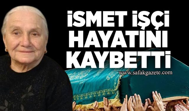 İsmet İşçi hayatını kaybetti