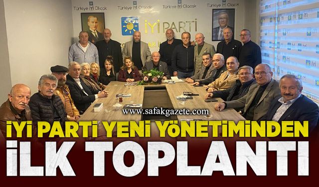 İYİ Parti yeni yönetiminden ilk toplantı