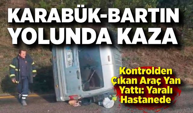 Devrilen hafif ticari aracın sürücüsü yaralandı