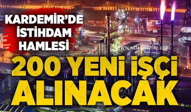 KARDEMİR’de istihdam hamlesi: 200 yeni işçi alınacak