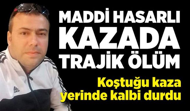 Yakınını kaza yerinde görünce kalp krizi geçiren adam hayatını kaybetti