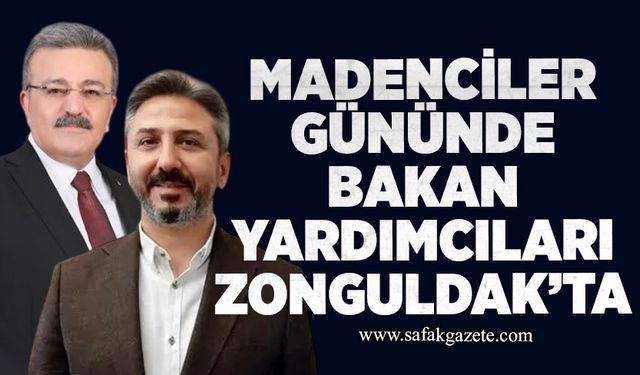 Madenciler Günü'nde Bakan Yardımcıları Zonguldak’ta