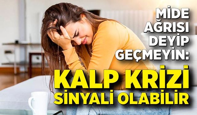 Mide ağrısı deyip geçmeyin: Kalp krizi sinyali olabilir