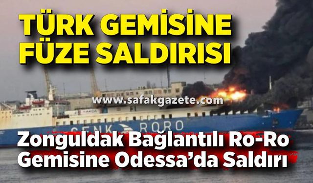 Odessa’da Türk şirketine ait Ro-Ro gemisine füze saldırısı