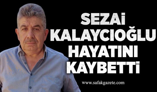 Sezai Kalaycıoğlu hayatını kaybetti