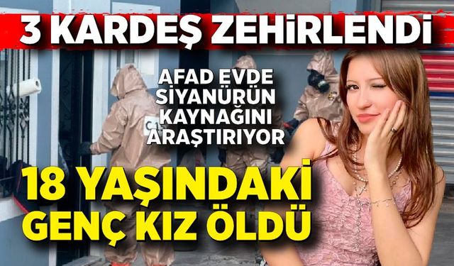 Genç kızın hayatını kaybettiği evde siyanür tespit edildi