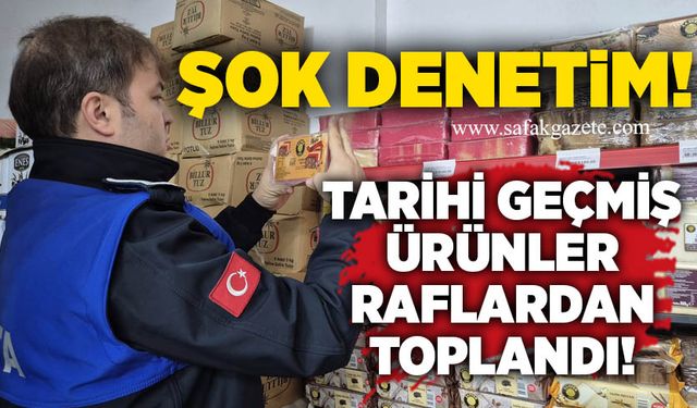 Şok denetim: Tarihi geçmiş ürünler raflardan toplandı!