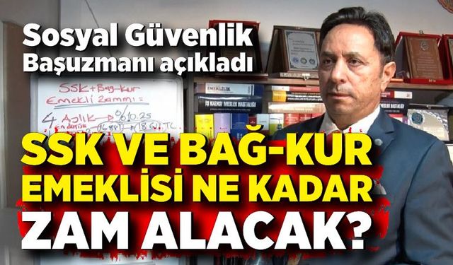 Uzmanı açıkladı: SSK ve BAĞ-KUR emeklisi ne kadar zam alacak
