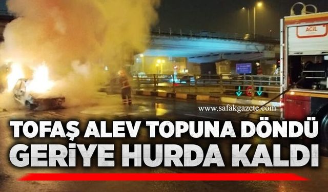 Tofaş alev topuna döndü, geriye hurda kaldı