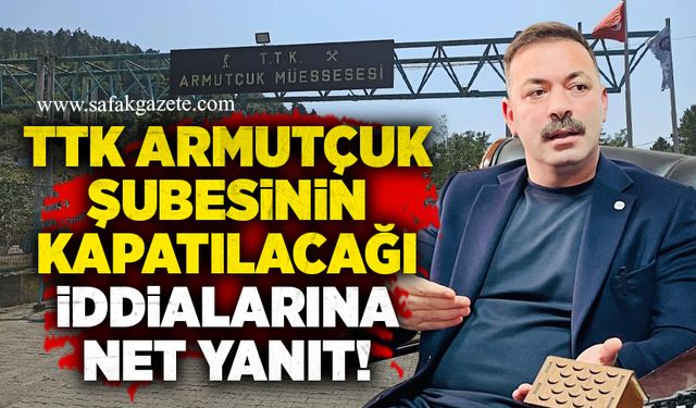 TTK Armutçuk şubesinin kapatılacağı iddialarına net yanıt!