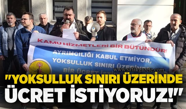 "Yoksulluk sınırı üzerinde ücret istiyoruz!"