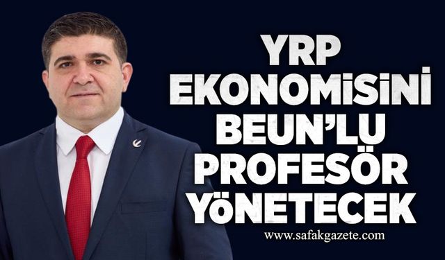 YRP ekonomisini BEUN’lu profesör yönetecek