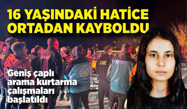 Genç Hatice Ortadan Kayboldu: Ekipler Ormanlık Alanda Arama Yapıyor