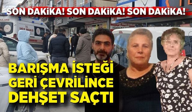 Barışma isteği geri çevrilen adam eski eşine kurşun yağdırdı