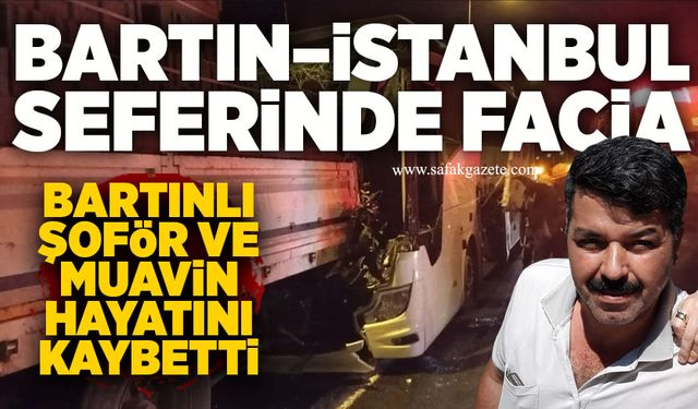 Bartın–İstanbul seferinde facia: Şoför ve muavin hayatını kaybetti
