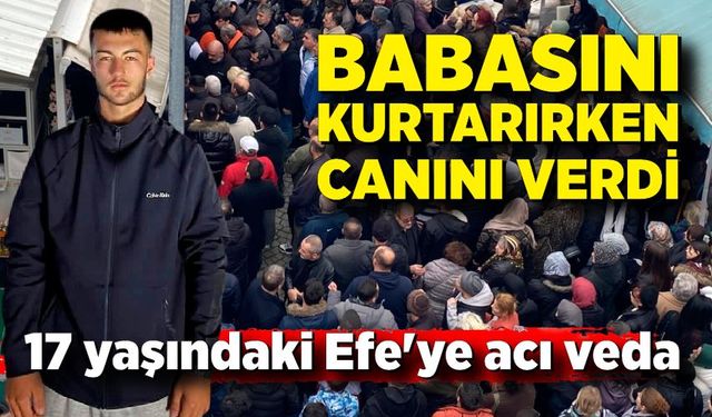 Babasını kurtarırken kuyuda can veren 17 yaşındaki Efe'ye acı veda