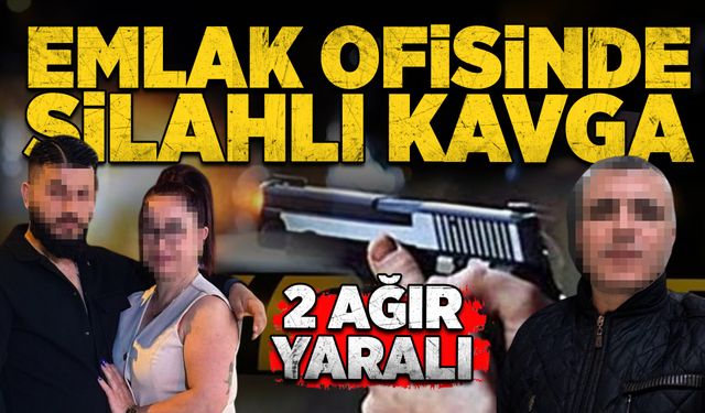 Emlak ofisinde silahlı kavga: 2 ağır yaralı