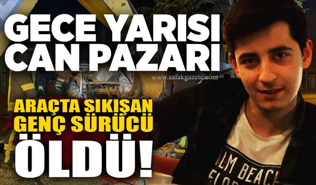Gece yarısı can pazarı: Araçta sıkışan sürücü öldü!