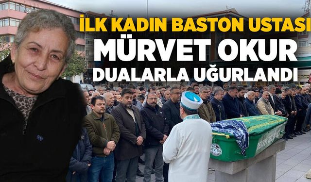 İlk Kadın Baston Ustası Mürvet Okur dualarla uğurlandı