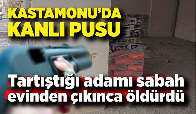 Tartıştığı adama sabah pusu kurup pompalı tüfekle vurdu