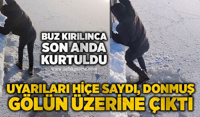 Uyarıları hiçe saydı, donmuş gölün üzerine çıktı: Buz kırılınca son anda kurtuldu